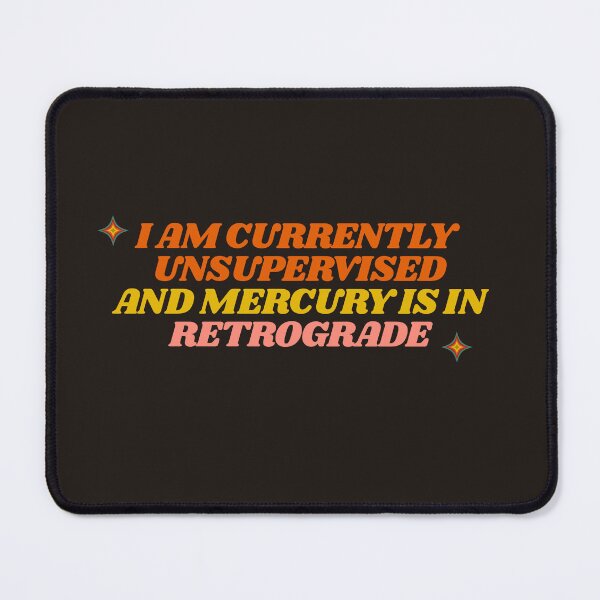 Item preview, I Am Currently Unsupervised And Mercury Is In Retrograde  designed and sold by DNBY.