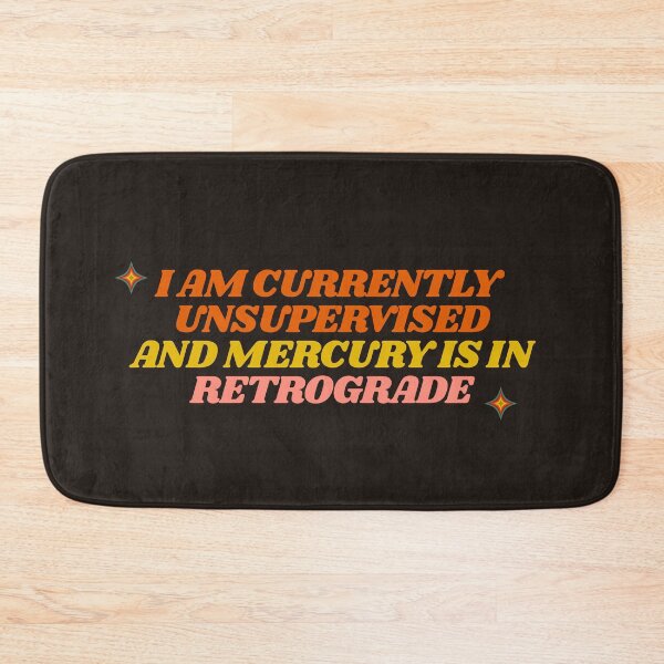 Item preview, I Am Currently Unsupervised And Mercury Is In Retrograde  designed and sold by DNBY.