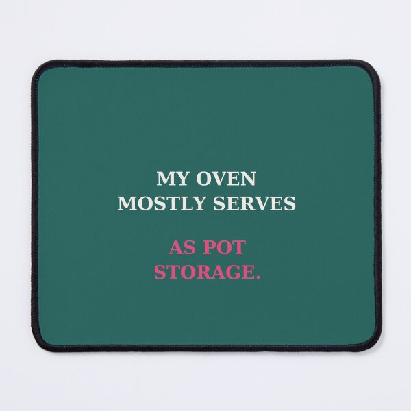Item preview, My oven mostly serves as pot storage - Funny kitchen quote designed and sold by VYNCERA.