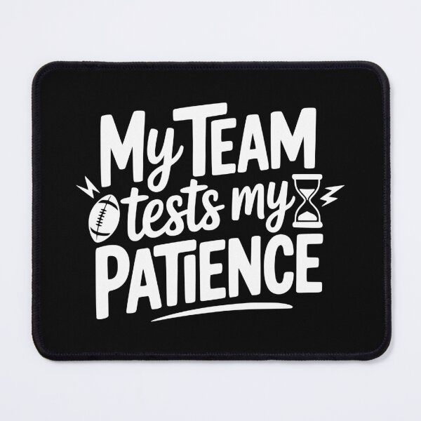 Item preview, My Team Tests My Patience designed and sold by theartfulaspie.
