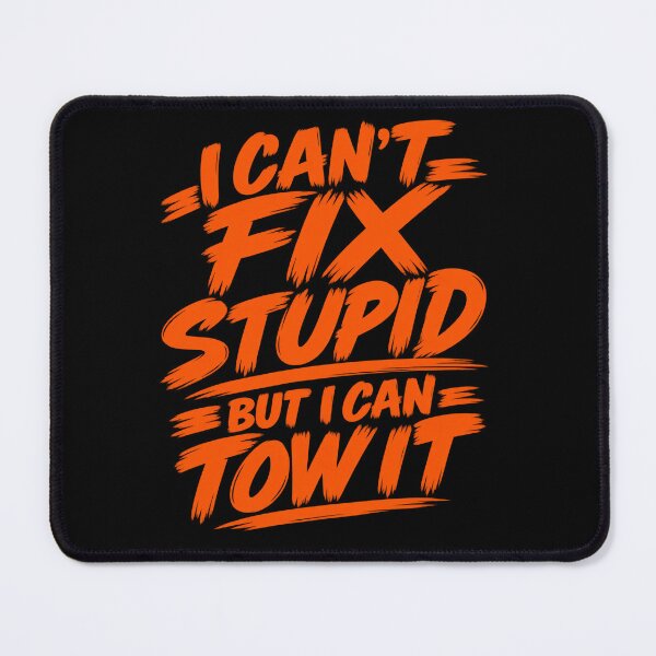 Item preview, Cant Fix Stupid But I Can Tow It Safety Orange designed and sold by The Hook Up Towing & Recovery.