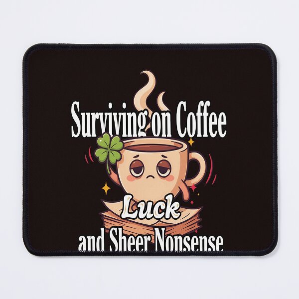 Item preview, Funny Humor Surviving on Coffee, Luck, and Sheer Nonsense Art Design designed and sold by fantasticdesign.