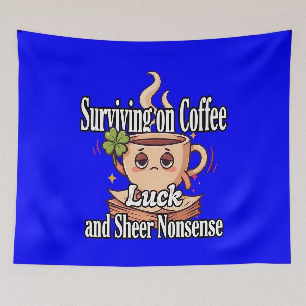 Item preview, Funny Humor Surviving on Coffee, Luck, and Sheer Nonsense  Art Design designed and sold by fantasticdesign.