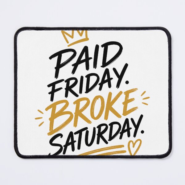 Item preview, Paid Friday Broke Saturday designed and sold by PhoJoFinds.