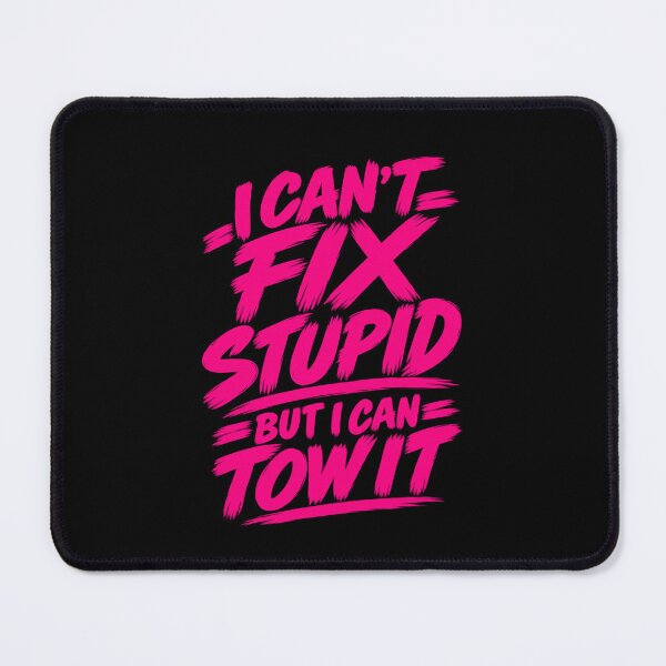 Item preview, Cant Fix Stupid But I Can Tow It Safety Pink designed and sold by The Hook Up Towing & Recovery.