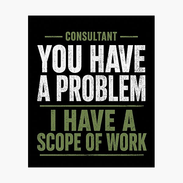 Item preview, Consultant | You Have a Problem I Have a Scope of Work designed and sold by DrNelsonsStore.