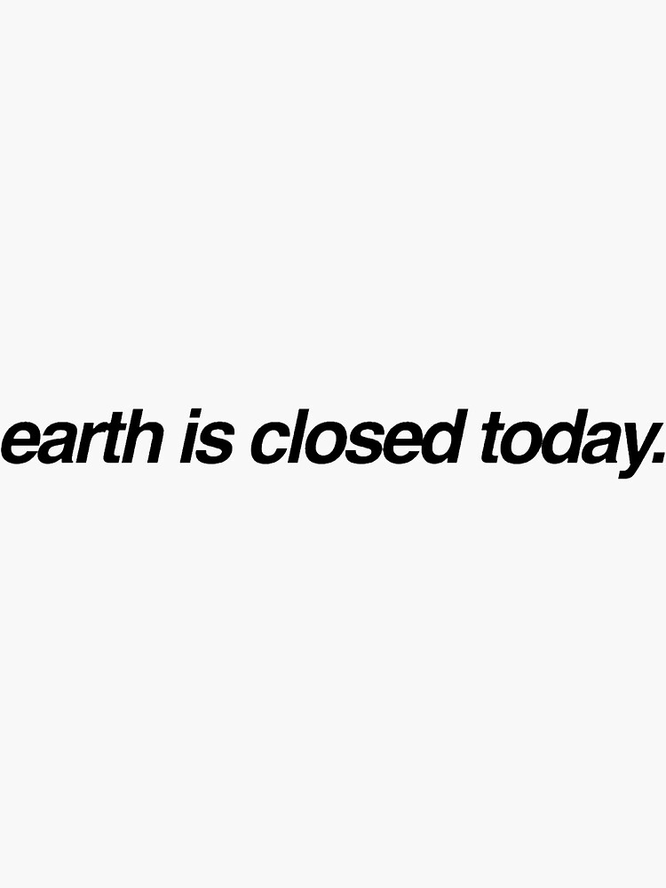 Thumbnail 3 of 3, Sticker, earth is closed today designed and sold by nibitika77.