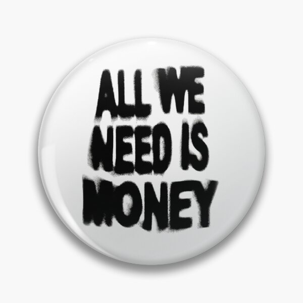 Item preview, All we need is money designed and sold by ConcreteSaint.