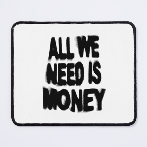Item preview, All we need is money designed and sold by ConcreteSaint.