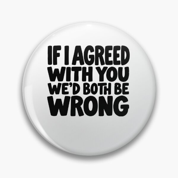 Item preview, If I Agreed With You We’d Both Be Wrong Funny Sarcastic Quot designed and sold by AntiqueImages.