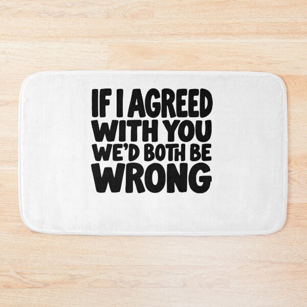 Item preview, If I Agreed With You We’d Both Be Wrong Funny Sarcastic Quot designed and sold by AntiqueImages.