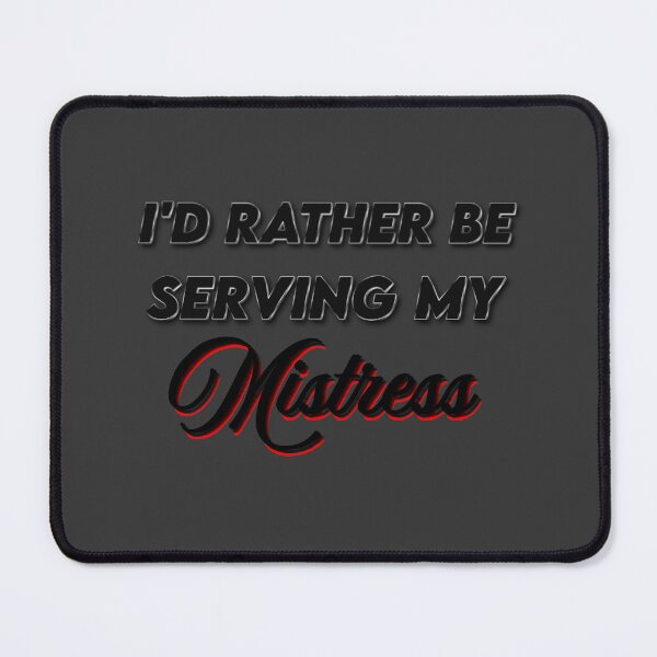 Item preview, I'd Rather Be Serving Mistress designed and sold by Laymela Underground.