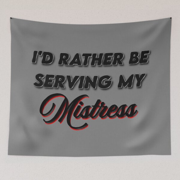 Item preview, I'd Rather Be Serving Mistress designed and sold by Laymela Underground.