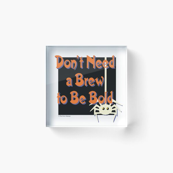 Item preview, Don't Need a Brew to Be Bold Halloween Design designed and sold by ApexDesigners.