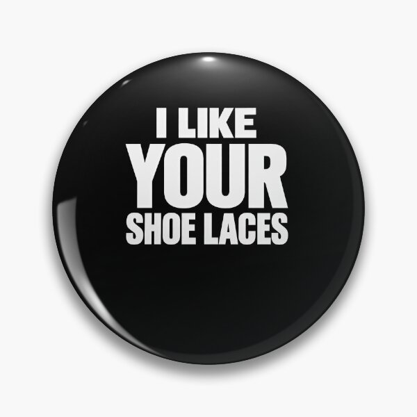 Item preview, Funny I Like Your Shoelaces Funny Meme Relating Nostalgia Humor Art designed and sold by elderberry.