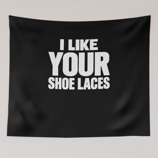 Item preview, Funny I Like Your Shoelaces Funny Meme Relating Nostalgia Humor Art designed and sold by elderberry.