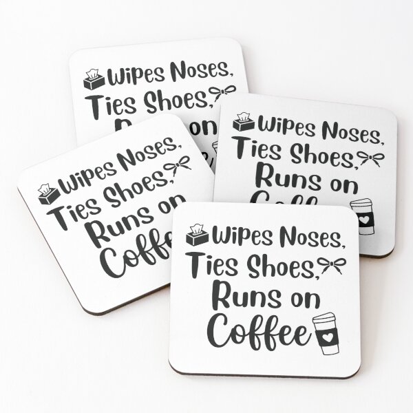 Item preview, wipes noses, ties shoes, runs on coffee,kindergarten teacher designed and sold by CloudyPress.