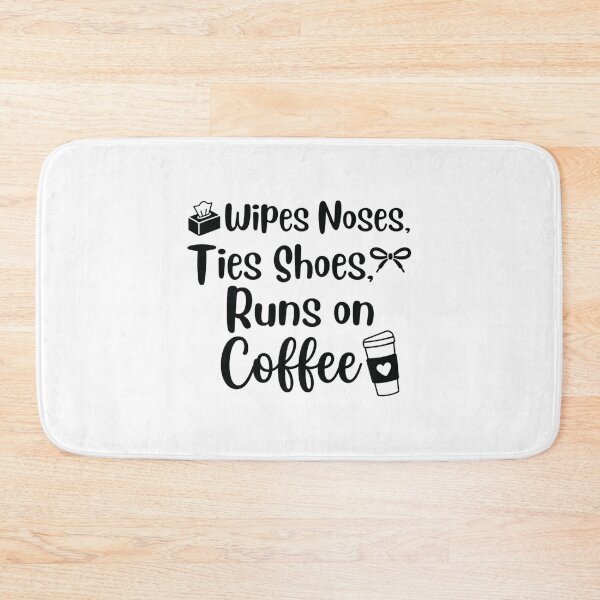 Item preview, wipes noses, ties shoes, runs on coffee,kindergarten teacher designed and sold by CloudyPress.