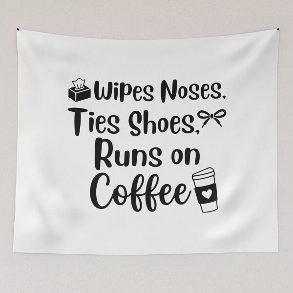 Item preview, wipes noses, ties shoes, runs on coffee,kindergarten teacher designed and sold by CloudyPress.