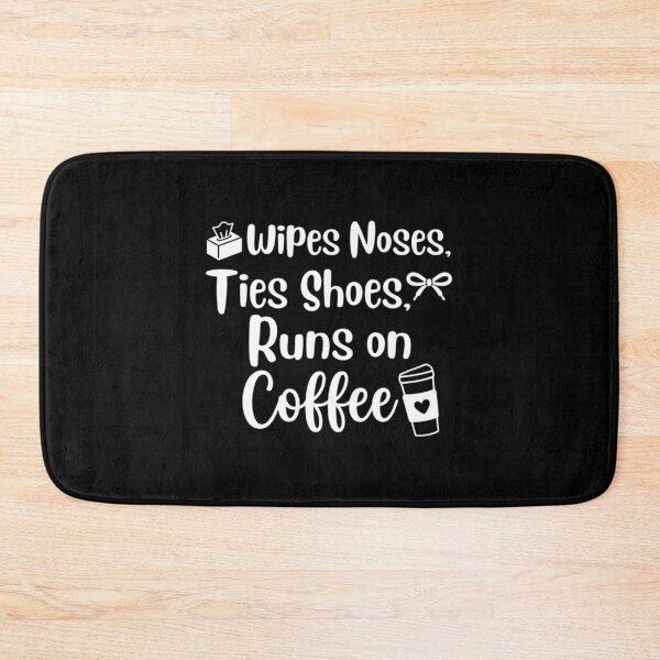 Item preview, wipes noses, ties shoes, runs on coffee,kindergarten teacher designed and sold by CloudyPress.