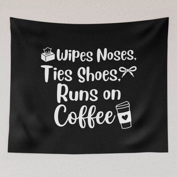 Item preview, wipes noses, ties shoes, runs on coffee,kindergarten teacher designed and sold by CloudyPress.