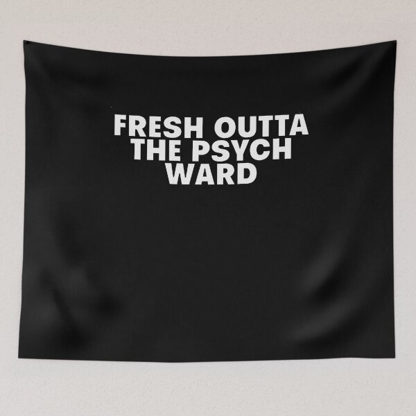 Item preview, Fresh Outta The Psych Ward designed and sold by BritySpear.