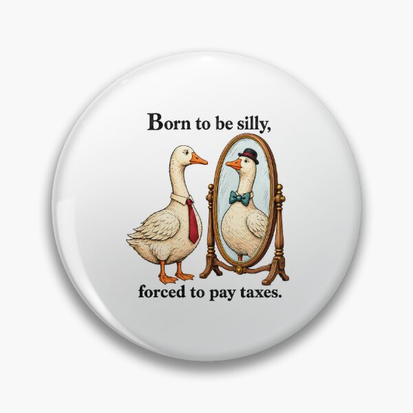 Item preview, Born to be silly, forced to pay taxes Goose designed and sold by bobcatmarty.