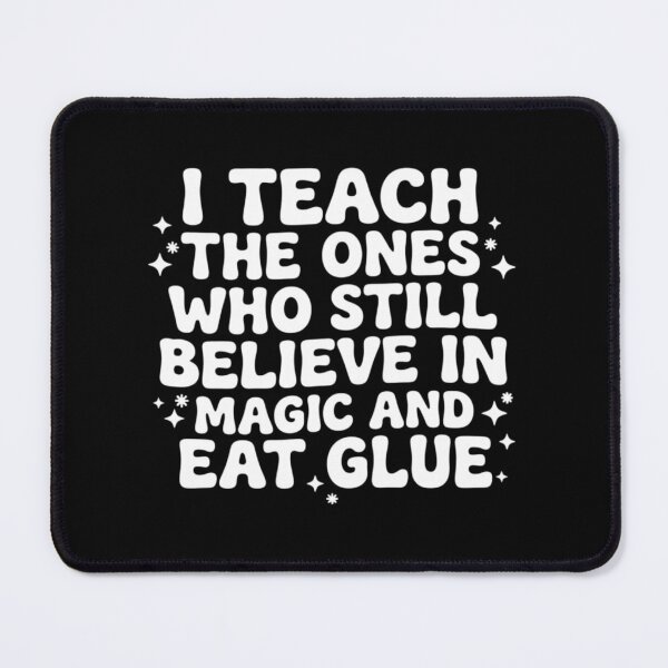 Item preview, I Teach the Ones Who Still Believe in Magic & Eat Glue, Kindergarten Teacher designed and sold by CloudyPress.