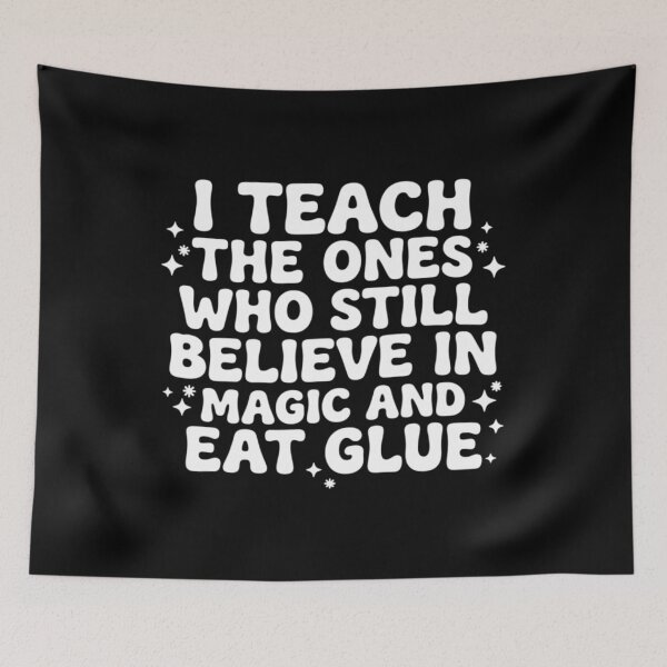 Item preview, I Teach the Ones Who Still Believe in Magic & Eat Glue, Kindergarten Teacher designed and sold by CloudyPress.