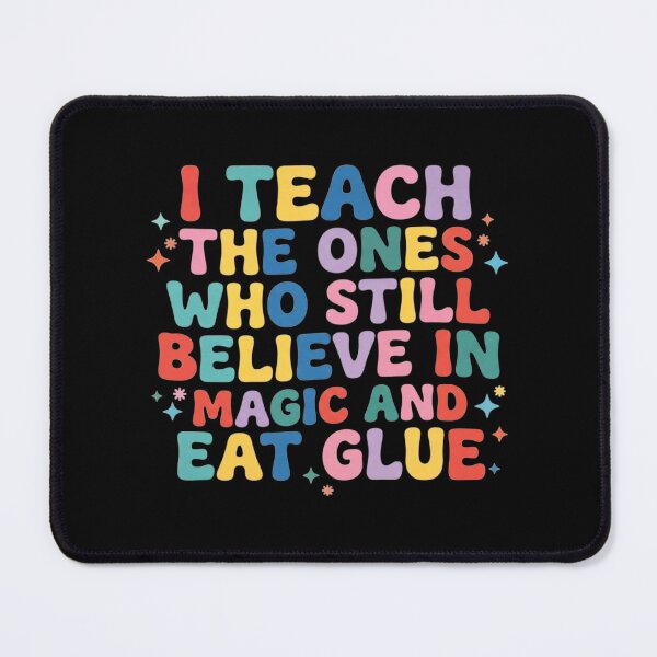 Item preview, I Teach the Ones Who Still Believe in Magic & Eat Glue, Kindergarten Teacher designed and sold by CloudyPress.