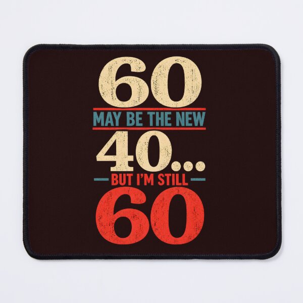 Item preview, 60 May Be The New 40, But I'm Still 60 designed and sold by TheVibeBottle.