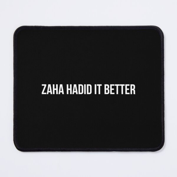 Item preview, Zaha Hadid It Better Architecture Funny Pun designed and sold by BlytheHester.