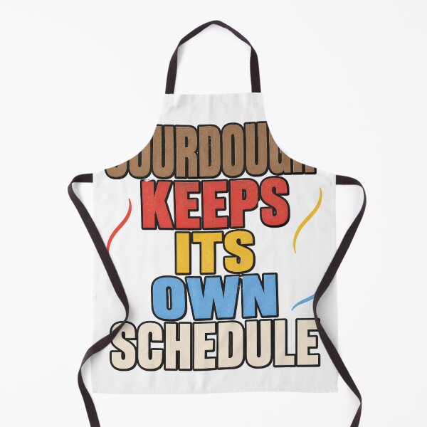 Item preview, Sourdough Keeps Its Own Schedule designed and sold by aihrgdesign.