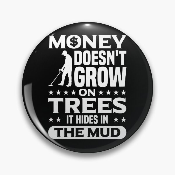 Item preview, Money Doesn't Grow On Trees Metal Detecting Humor designed and sold by lupkinsdhiatt.
