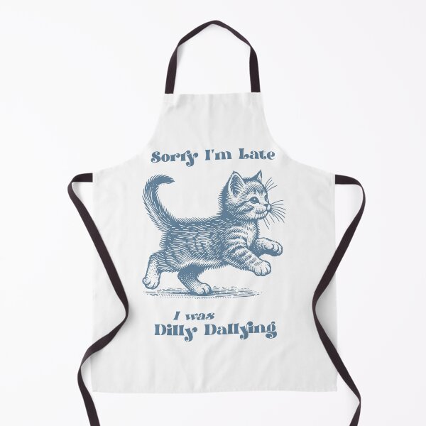 Item preview, Sorry I'm Late I Was Dilly Dallying designed and sold by SenoritaVixyArt.
