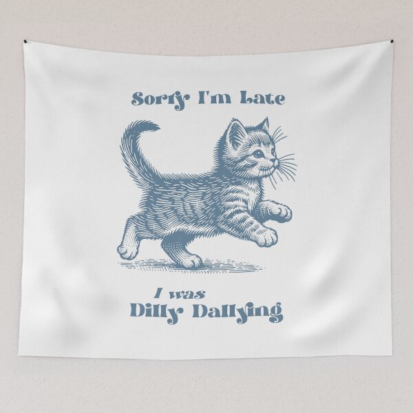 Item preview, Sorry I'm Late I Was Dilly Dallying designed and sold by SenoritaVixyArt.
