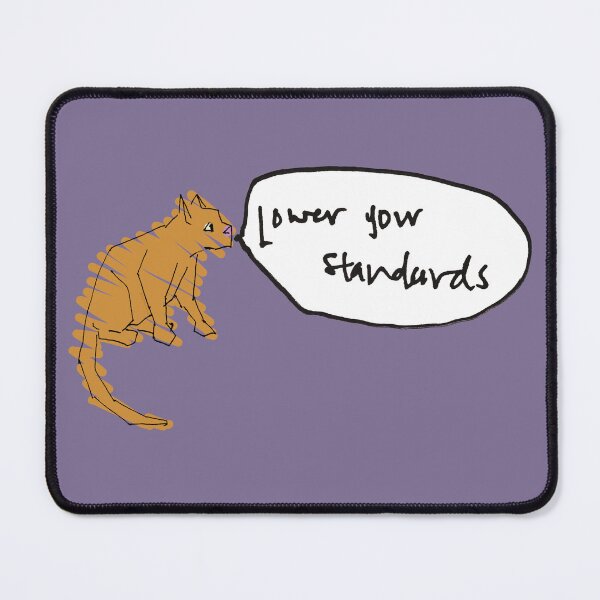 Item preview, Lower Your Standards designed and sold by heymichah.