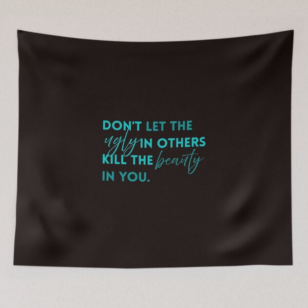 Item preview, Dont Let The Ugly In Others Kill The Beauty In You designed and sold by AnhaPhysic.