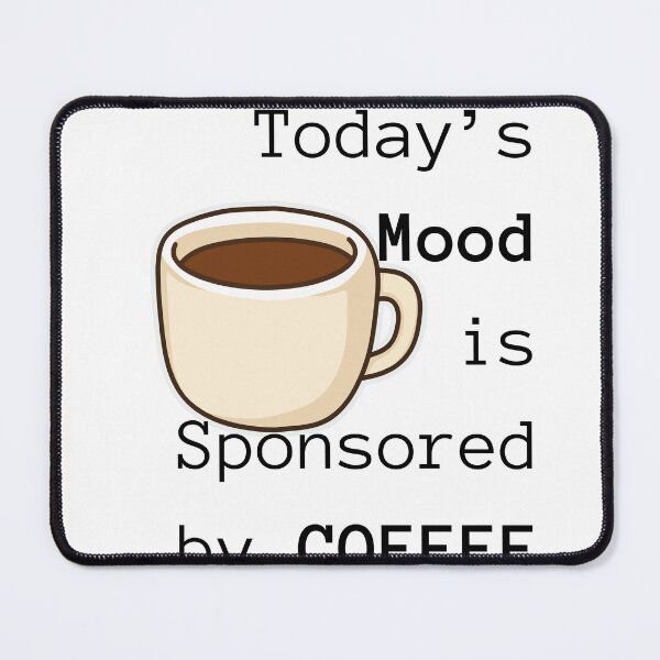 Item preview, Today's Mood is Sponsored by COFFEE designed and sold by PeikkoBear.