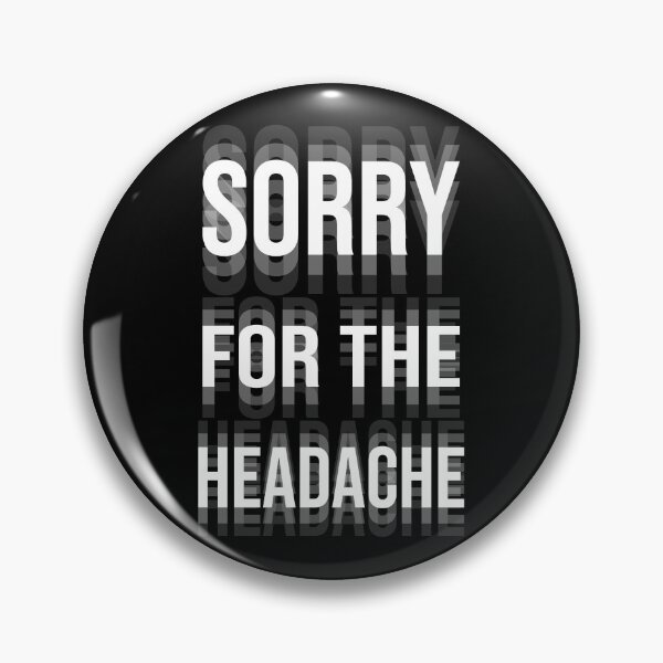 Item preview, Sorry For The Headache - Glitch Typography Funny Sarcastic Art designed and sold by arfindo-indra.