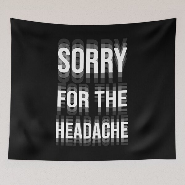 Item preview, Sorry For The Headache - Glitch Typography Funny Sarcastic Art designed and sold by arfindo-indra.