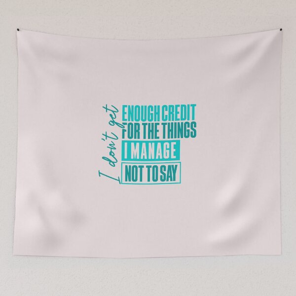 Item preview, I Dont Get Enough Credit Manage Not To Say Sarcastic designed and sold by AnhaPhysic.