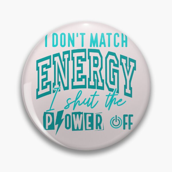 Item preview, I Dont Match Energy I Shut The Power Off Sarcastic designed and sold by AnhaPhysic.