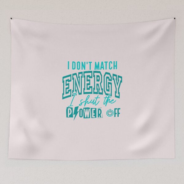 Item preview, I Dont Match Energy I Shut The Power Off Sarcastic designed and sold by AnhaPhysic.