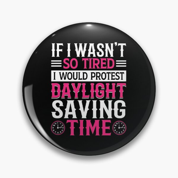 Item preview, Protest Daylight Saving Time Tired Funny Quote designed and sold by vesthljaque.