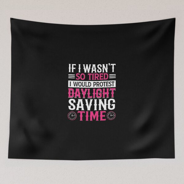 Item preview, Protest Daylight Saving Time Tired Funny Quote designed and sold by vesthljaque.