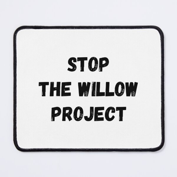 Item preview, Stop The Willow Project Save The Earth  designed and sold by dobbinsuns.