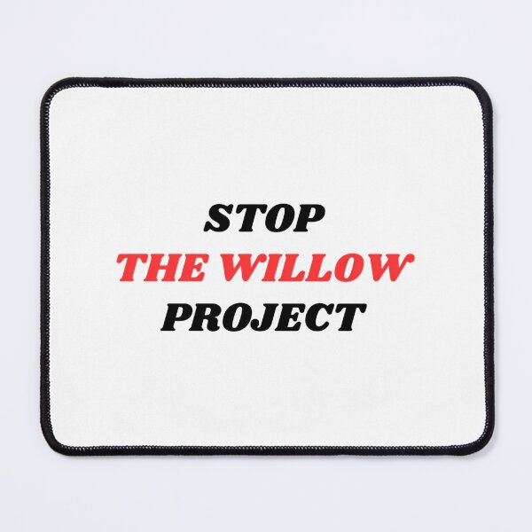 Item preview, Stop The Willow Project Save The Earth designed and sold by dobbinsuns.