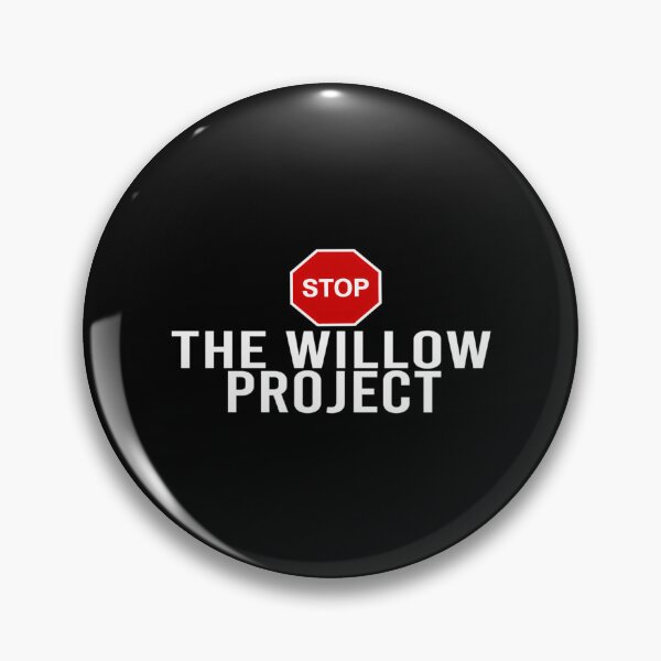 Item preview, Stop The Willow Project designed and sold by dobbinsuns.