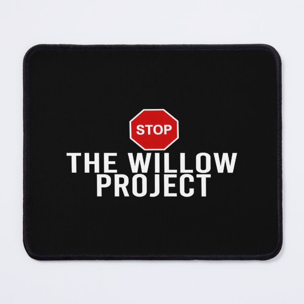 Item preview, Stop The Willow Project designed and sold by dobbinsuns.